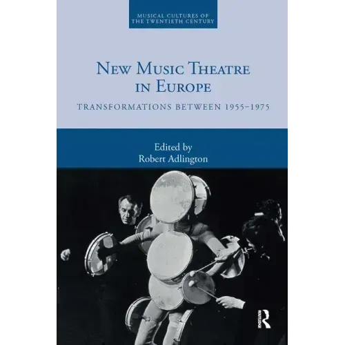 New Music Theatre in Europe: Transformations Between 1955-1975