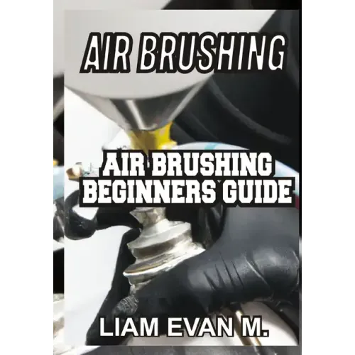 Air Brushing: Air Brushing Beginners Guide