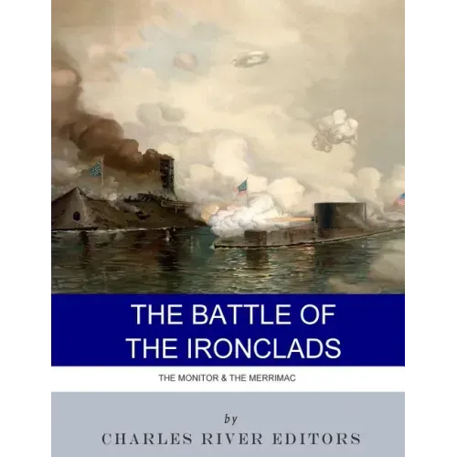 The Battle of the Ironclads: The Monitor & The Merrimac