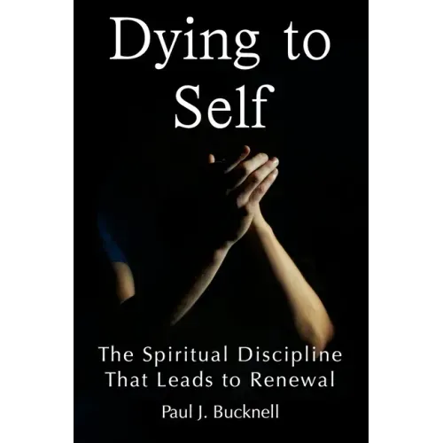 Dying to Self: The Spiritual Discipline Leading to Renewal