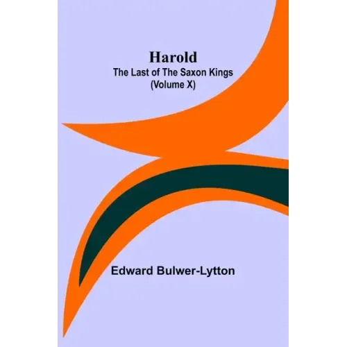 Harold: the Last of the Saxon Kings (Volume X)