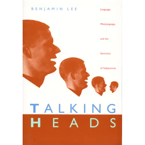 Talking Heads: Language, Metalanguage, and the Semiotics of Subjectivity