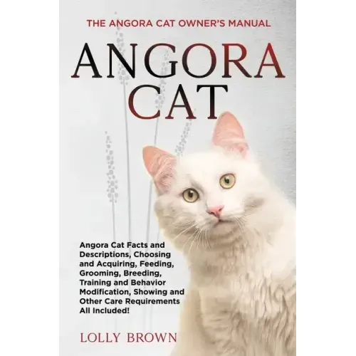 Angora Cat: The Angora Cat Owner's Manual