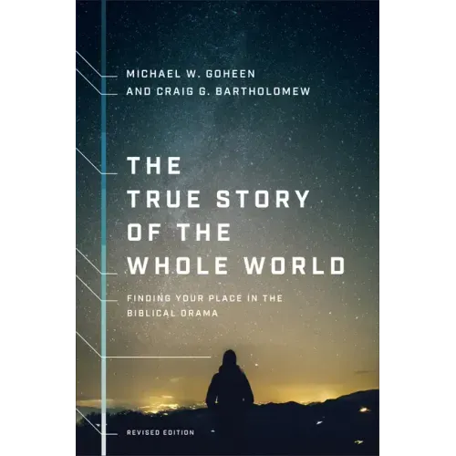 The True Story of the Whole World: Finding Your Place in the Biblical Drama