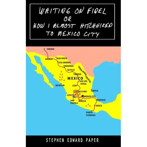 Waiting On Fidel: or How I Almost Hitchhiked To Mexico City
