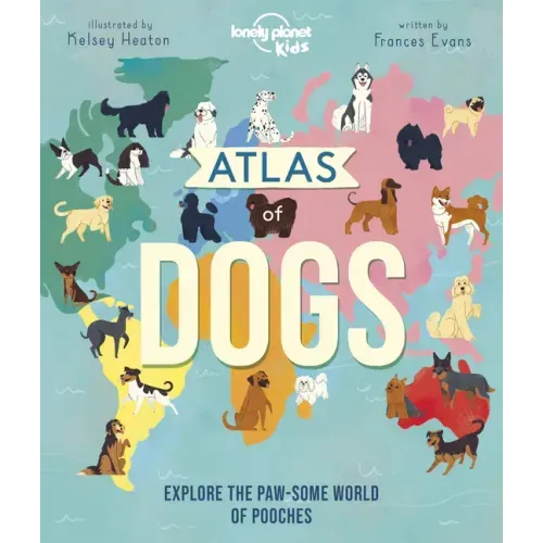 Lonely Planet Kids Atlas of Dogs