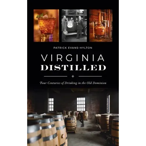Virginia Distilled: Four Centuries of Drinking in the Old Dominion