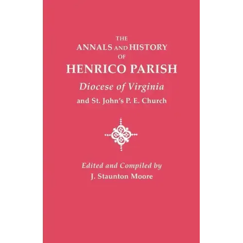 Annals and History of Henrico Parish, Diocese of Virginia, and St. John's P.E. Church