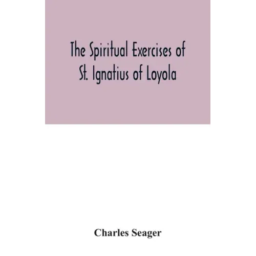 The spiritual exercises of St. Ignatius of Loyola