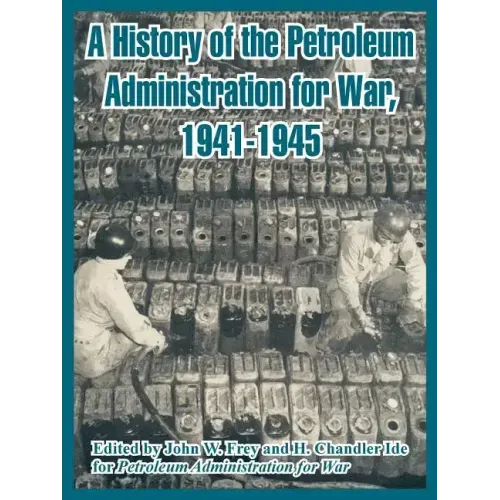 A History of the Petroleum Administration for War, 1941-1945