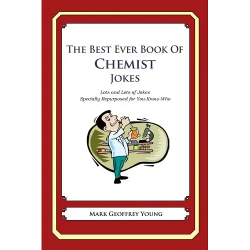 The Best Ever Book of Chemist Jokes: Lots and Lots of Jokes Specially Repurposed for You-Know-Who