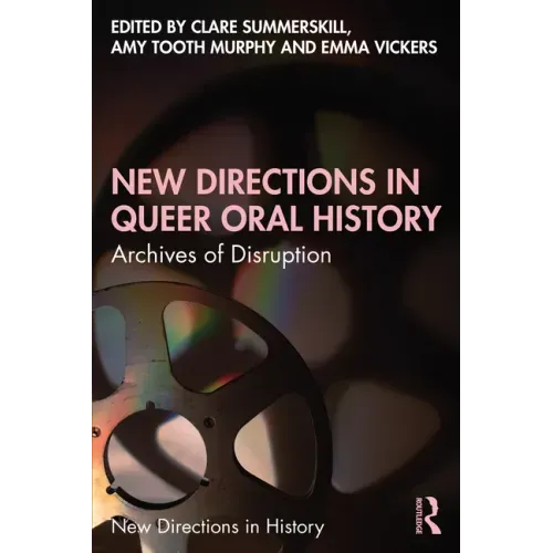New Directions in Queer Oral History: Archives of Disruption