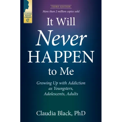 It Will Never Happen to Me: Growing Up with Addiction as Youngsters, Adolescents, and Adults