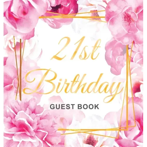 21st Birthday Guest Book: Keepsake Gift for Men and Women Turning 21 - Hardback with Cute Pink Roses Themed Decorations & Supplies, Personalized Wishe