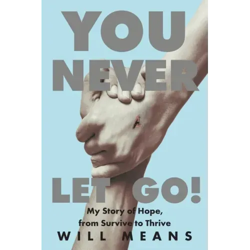 You Never Let Go!: My Story of Hope, from Survive to Thrive