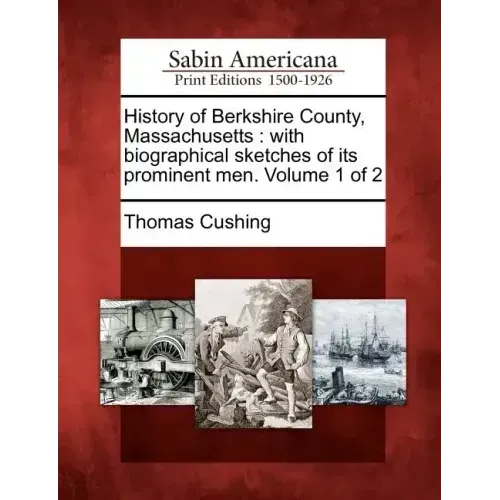 History of Berkshire County, Massachusetts: with biographical sketches of its prominent men. Volume 1 of 2