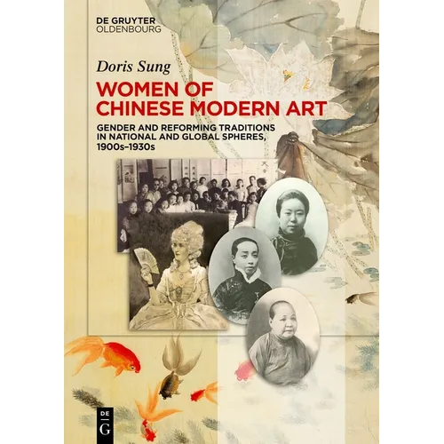 Women of Chinese Modern Art: Gender and Reforming Traditions in National and Global Spheres, 1900s-1930s