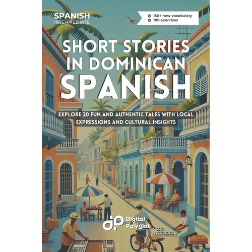Short Stories in Dominican Spanish: Explore 20 Fun and Authentic Tales with Local Expressions and Cultural Insights
