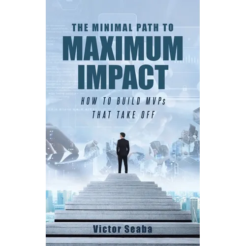 The Minimal Path to Maximum Impact: How to Build MVPs That Take Off