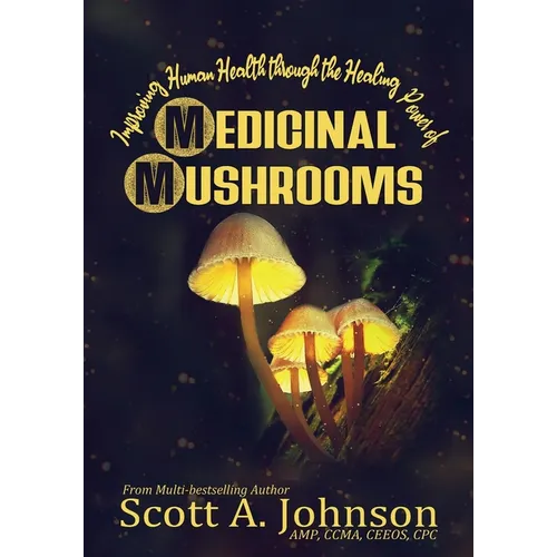 Improving Human Health through the Healing Power of Medicinal Mushrooms