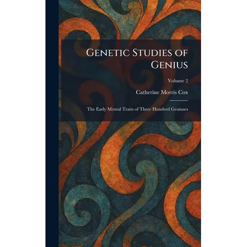 Genetic Studies of Genius: The Early Mental Traits of Three Hundred Geniuses