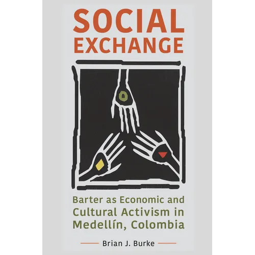 Social Exchange: Barter as Economic and Cultural Activism in Medellín, Colombia