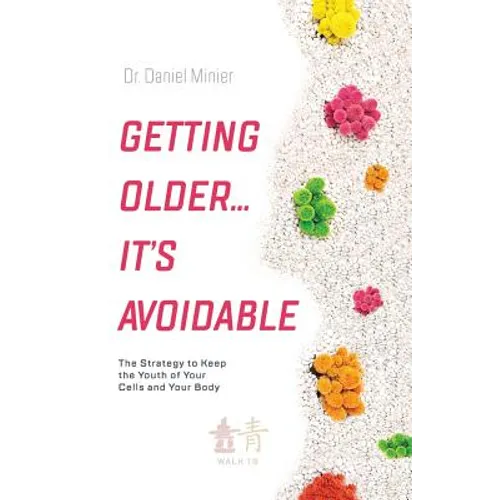Getting Older...It's Avoidable!: The Strategy to Keep the Youth of Your Cells and Your Body