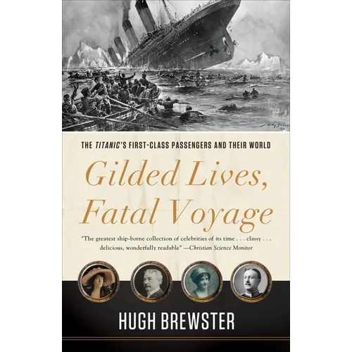 Gilded Lives, Fatal Voyage: The Titanic's First-Class Passengers and Their World