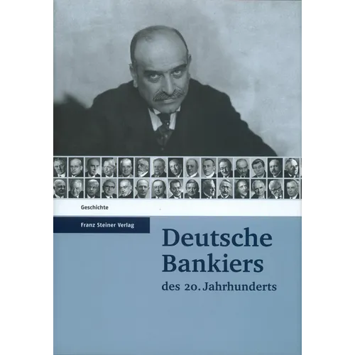 Deutsche Bankiers Des 20. Jahrhunderts: Herausgegeben Im Auftrag Des Wissenschaftlichen Beirats Des Instituts Fur Bankhistorische Forschung E. V. Von