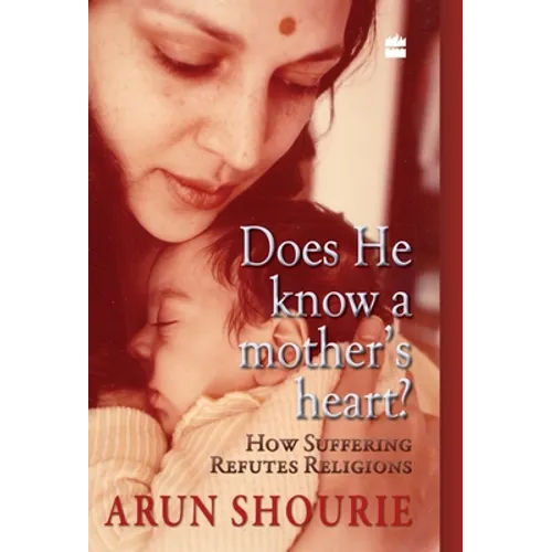 Does He Know A Mother's Heart: How Suffering Refutes Religion