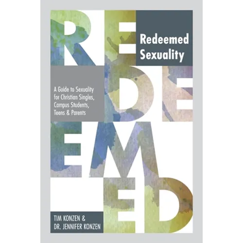 The Redeemed Sexuality: A Guide to Sexuality for Christian Singles, Campus Students, Teens, and Parents