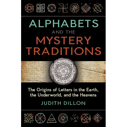 Alphabets and the Mystery Traditions: The Origins of Letters in the Earth, the Underworld, and the Heavens