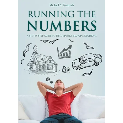 Running the Numbers: A step-by-step guide to life's major financial decisions