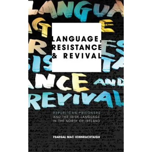 Language, Resistance and Revival: Republican Prisoners and the Irish Language in the North of Ireland
