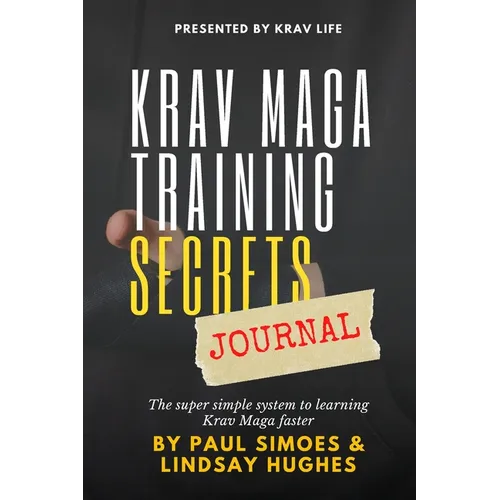 Krav Life Training Secrets Journal: The super simple system to learning Krav Maga faster