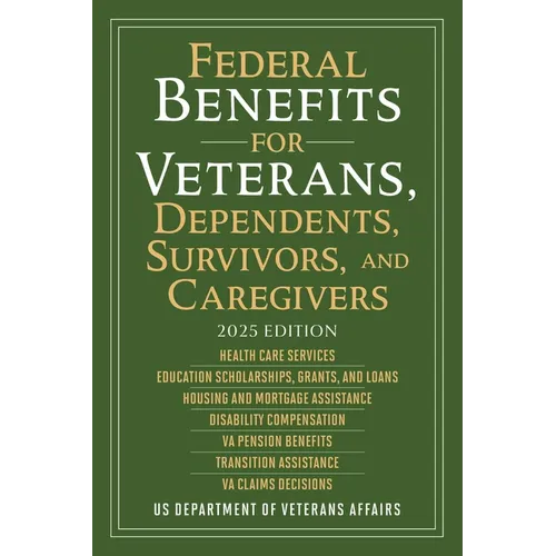 Federal Benefits for Veterans, Dependents, Survivors, and Caregivers: 2025 Edition