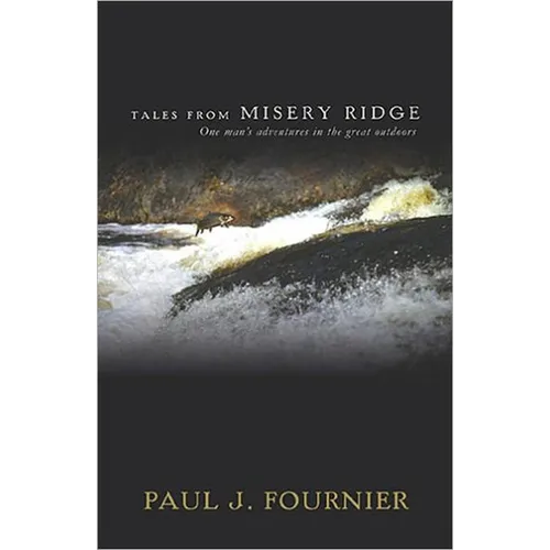 Tales from Misery Ridge: One Man's Adventures in the Great Outdoors