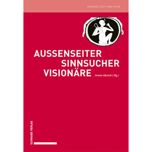 Aussenseiter - Sinnsucher - Visionare: Eranos 2017 Und 2018