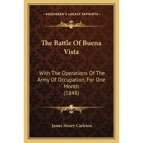 The Battle Of Buena Vista: With The Operations Of The Army Of Occupation, For One Month (1848)