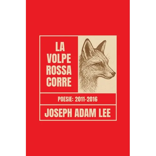 La volpe rossa corre: Poesie 2011-2016