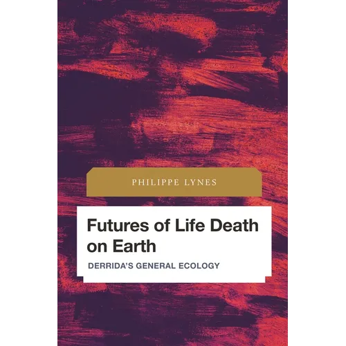 Futures of Life Death on Earth: Derrida's General Ecology