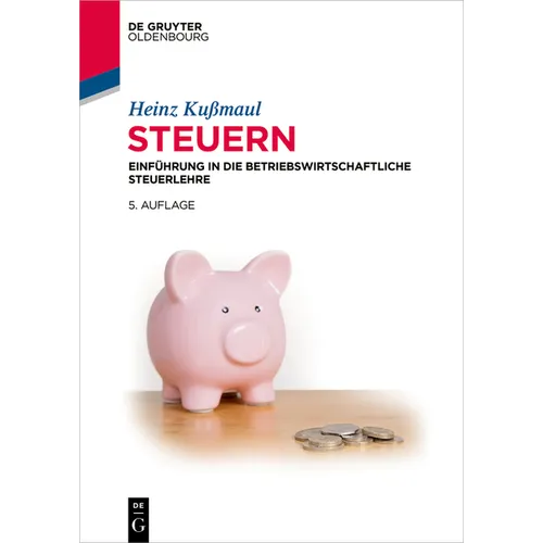 Steuern: Einführung in Die Betriebswirtschaftliche Steuerlehre