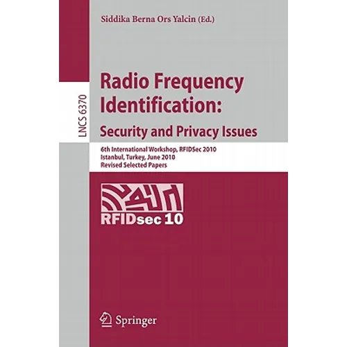 Radio Frequency Identification: Security and Privacy Issues: 6th International Workshop, RFIDSec 2010, Istanbul, Turkey, June 8-9, 2010, Revised Selec