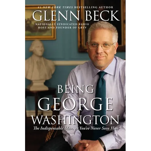 Being George Washington: The Indispensable Man, as You've Never Seen Him - Paperback