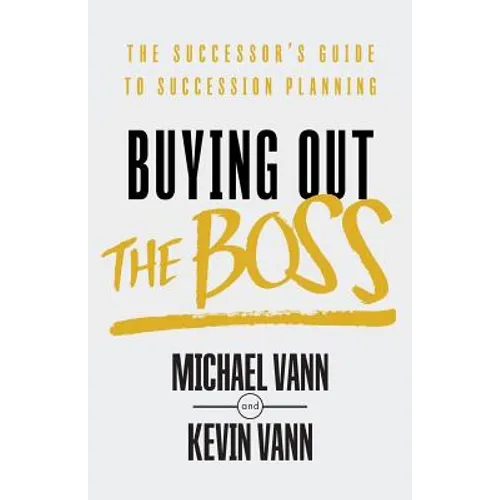 Buying Out the Boss: The Successor's Guide to Succession Planning