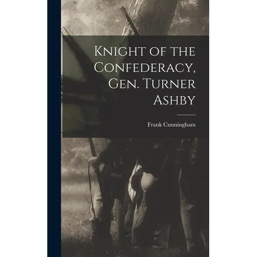 Knight of the Confederacy, Gen. Turner Ashby