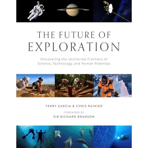 The Future of Exploration: Discovering the Uncharted Frontiers of Science, Technology, and Human Potential