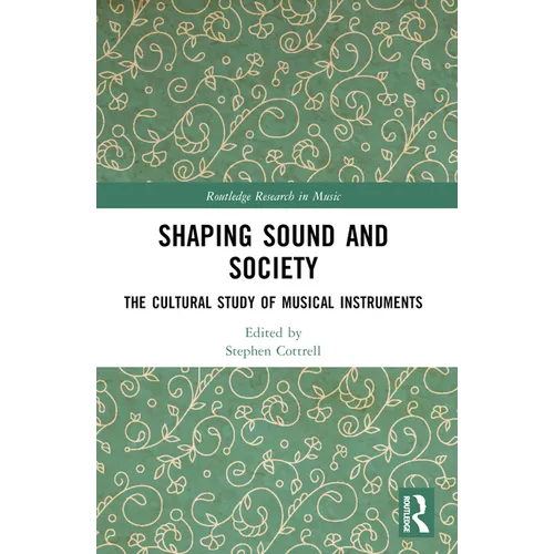 Shaping Sound and Society: The Cultural Study of Musical Instruments