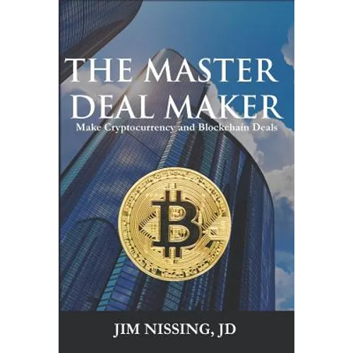 The Master Deal Maker: Make Cryptocurrency and Blockchain Deals