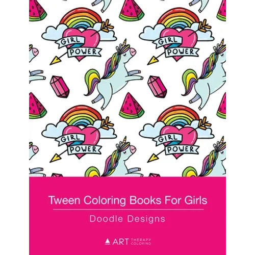 Tween Coloring Books For Girls: Doodle Designs: Colouring Book for Teenagers, Young Adults, Boys, Girls, Ages 9-12, 13-16, Cute Arts & Craft Gift, Det